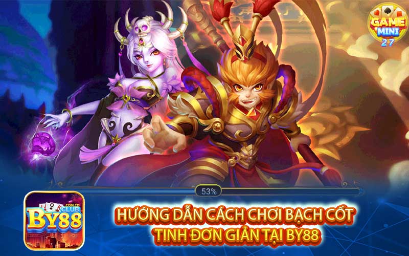 Hướng dẫn cách chơi bạch cốt 
tinh đơn giản tại BY88