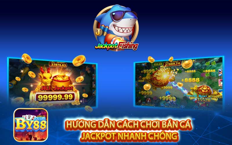 Hướng dẫn cách chơi bắn cá
 Jackpot nhanh chóng