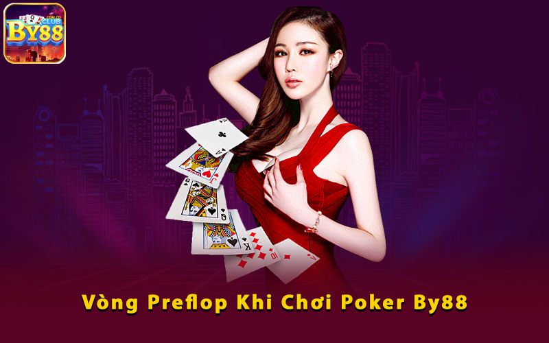 Vong-Preflop-Khi-Choi-Poker-By88